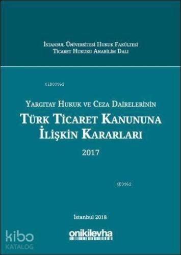 Yargıtay Hukuk ve Ceza Dairelerinin Türk Ticaret Kanununa İlişkin Kararları (2017) - 1