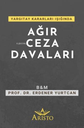 Yargıtay Kararları Işığında Ağır Ceza Davaları - 1