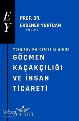 Yargıtay Kararları Işığında Göçmen Kaçakçılığı ve İnsan Ticareti - 1