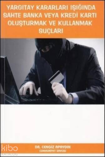 Yargıtay Kararları Işığında Sahte Banka veya Kredi Kartı Oluşturmak ve Kullanmak Suçları - 1