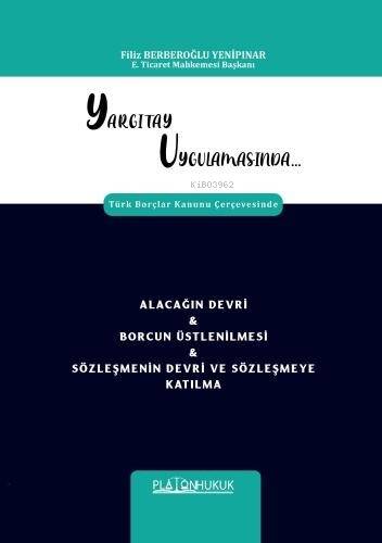 Yargıtay Uygulamasında Türk Borçlar Kanunu Çerçevesinde Alacağın Devri & Borcun Üstlenilmesi & Sözleşmenin Devri Ve Sözleşmeye Katılma - 1