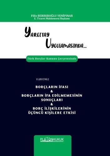 Yargıtay Uygulamasında Türk Borçlar Kanunu Çerçevesinde Borçların İfası & Borçların İfa Edilmemesinin Sonuçları & Borç İlişkilerinin Üçüncü Kişilere Etkisi - 1