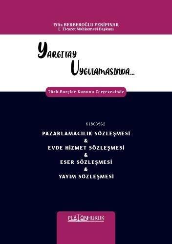 Yargıtay Uygulamasında Türk Borçlar Kanunu Çerçevesinde Pazarlamacılık Sözleşmesi & Evde Hizmet Sözleşmesi & Eser Sözleşmesi & Yayım Sözleşmesi - 1