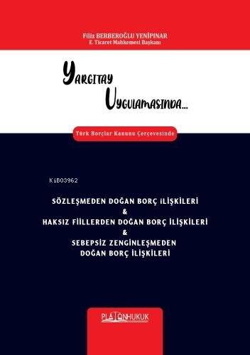 Yargıtay Uygulamasında Türk Borçlar Kanunu Çerçevesinde Sözleşmeden Doğan Borç İlişkileri & Haksız Fiillerden Doğan Borç İlişkileri & Sebepsiz Zenginleşmeden Do - 1