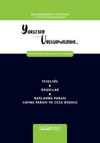 Yargıtay Uygulamasında Türk Borçlar Kanunu Çerçevesinde Teselsül & Koşullar & Bağlanma Parası Cayma Parası Ve Ceza Koşulu - 1