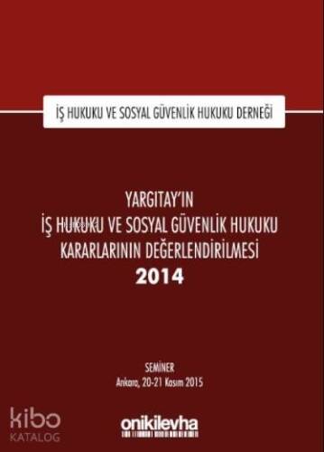 Yargıtay'ın İş Hukuku ve Sosyal Güvenlik Hukuku Kararlarının Değerlendirilmesi Semineri 2014 - 1