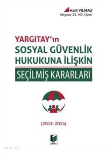 Yargıtay'ın Sosyal Güvenlik Hukukuna İlişkin Seçilmiş Kararları (Ciltli); 2014 2015 - 1