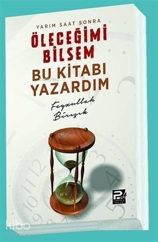 Yarım Saat Sonra Öleceğimi Bilsem Bu Kitabı Yazardım - 1