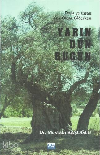 Yarın Dün Bugün;Doğa ve İnsan Yok Oluşa Giderken - 1