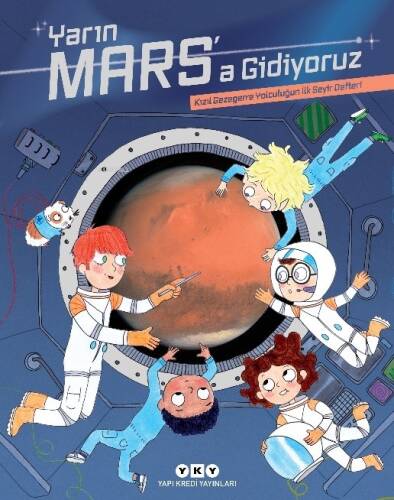 Yarın Mars’a Gidiyoruz – Kızıl Gezegene Yolculuğun İlk Seyir Defteri - 1