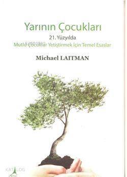 Yarının Çocukları; 21. Yüzyılda Mutlu Çocuklar Yetiştirmek İçin Temel Esaslar - 1