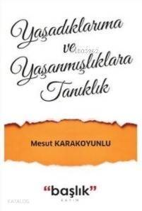 Yaşadıklarıma ve Yaşanmışlıklara Tanıklık - 1