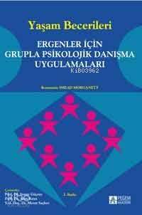 Yaşam Becerileri; Ergenler İçin Grupla Psikolojik Danışma Uygulamaları - 1