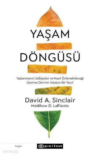 Yaşam Döngüsü ;Yaşlanmanın Sebepleri ve Nasıl Önlenebileceği Üzerine Devrim Yaratan Bir Teori - 1