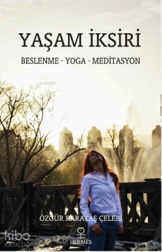 Yaşam İksiri;Beslenme – Yoga - Meditasyon - 1