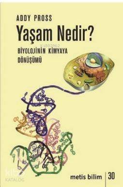 Yaşam Nedir - Biyolojinin Kimyaya Dönüşümü - 1