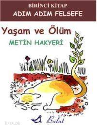 Yaşam ve Ölüm; Adım Adım Felsefe 1 - 1