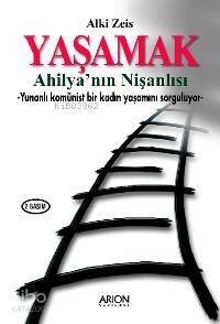 Yaşamak - Ahilya'nın Nişanlısı; Yunanlı Komünist Bir Kadın Yaşantısını Sorguluyor - 1