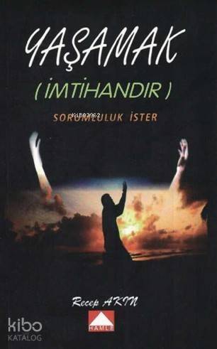 Yaşamak (İmtihandır); Sorumluluk İster - 1