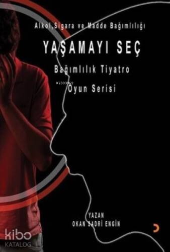 Yaşamayı Seç - Alkol, Sigara ve Madde Bağımlılığı Bağımlılık Tiyatro Oyun Serisi - 1