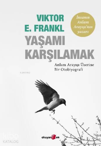 Yaşamı Karşılamak ;Anlam Arayışı Üzerine Bir Otobiyografi - 1