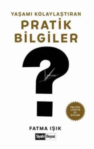 Yaşamı Kolaylaştıran Pratik Bilgiler Pratik Çözüm El Kitabı - 1