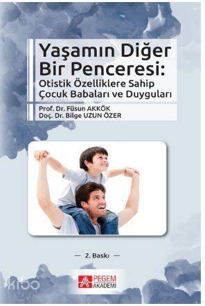 Yaşamın Diğer Bir Penceresi; Otistik Özelliklere Sahip Çocuk Babaları ve Duyguları - 1