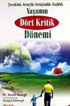 Yaşamın Dört Kritik Dönemi; Çocukluk- Gençlik- Yetişkinlik- Yaşlılık - 1