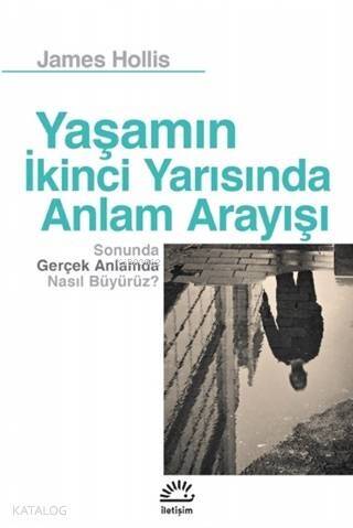 Yaşamın İkinci Yarısında Anlam Arayışı; Sonunda Gerçek Anlamda Nasıl Büyürüz? - 1