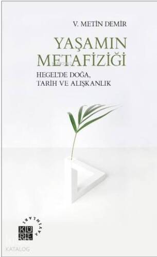 Yaşamın Metafiziği; Hegel'de Doğa, Tarih ve Alışkanlık - 1