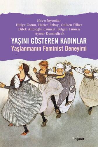 Yaşını Gösteren Kadınlar;Yaşlanmanın Feminist Deneyimi - 1