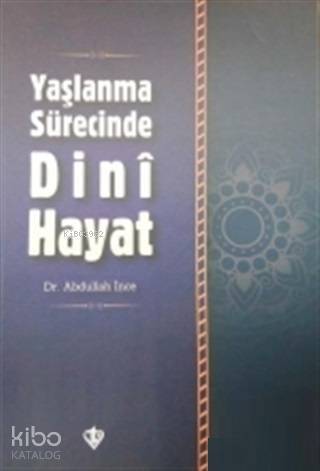 Yaşlanma Sürecinde Dini Hayat - 1