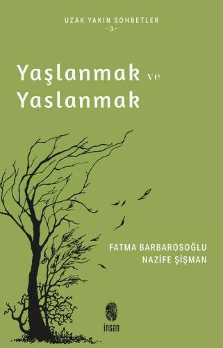 Yaşlanmak ve Yaslanmak;Uzun Yakın Sohbetler - 3 - 1