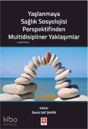 Yaşlanmaya Sağlık Sosyolojisi Perspektifinden Multidisipliner Yaklaşımlar - 1