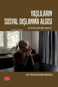 Yaşlıların Sosyal Dışlanma Algısı;Sosyolojik Bir Analiz - 1