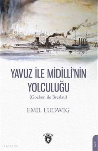 Yavuz İle Midilli´ nin Yolculuğu (Goeben ile Breslau) - 1