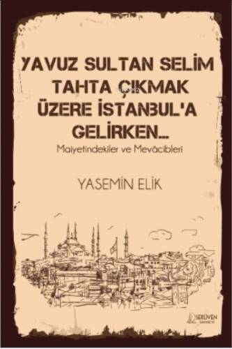 Yavuz Sultan Selim Tahta Çıkmak ;Maiyetindekiler ve Mevâcibleri - 1