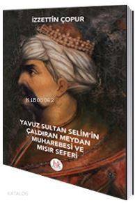 Yavuz Sultan Selim'in Çaldıran Meydan Muharebesi ve Mısır Seferi - 1