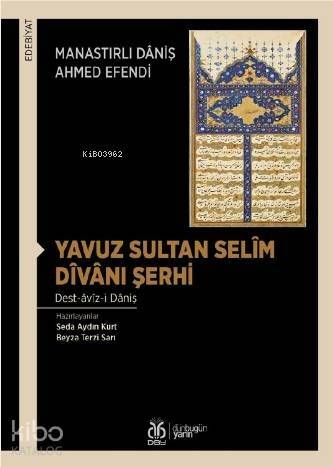 Yavuz Sultan Selîm Dîvânı Şerhi; Dest-âvîz-i Dâniş - 1