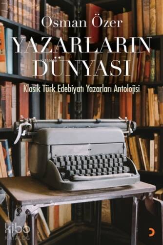 Yazarların Dünyası;Klasik Türk Edebiyatı Yazarları Antolojisi - 1