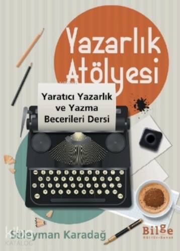 Yazarlık Atölyesi;Yaratıcı Yazarlık ve Yazma Becerileri Dersi - 1