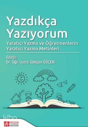 Yazdıkça Yazıyorum; Yaratıcı Yazma ve Öğretmenlerin Yaratıcı Yazma Metinleri - 1