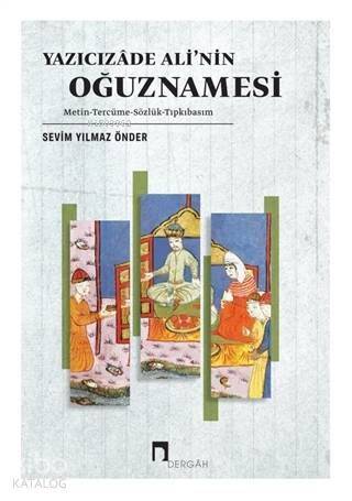 Yazıcızade Ali'nin Oğuznamesi; Metin - Tercüme - Sözlük - Tıpkıbasım - 1