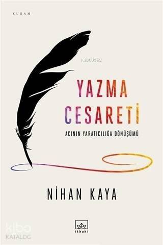 Yazma Cesareti; Acının Yaratıcılığa Dönüşümü - 1