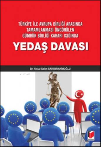 Yedaş Davası;Türkiye ile Avrupa Birliği Arasında Tamamlanması Öngörülen Gümrük Birliği Kararı Işığında - 1