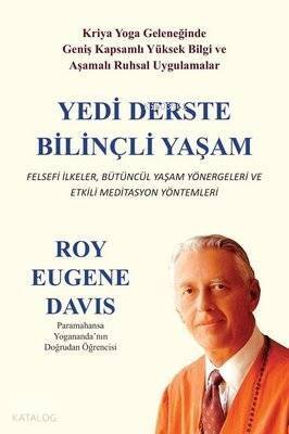 Yedi Derste Bilinçli Yaşam Felsefi İlkeler Bütüncül Yaşam Yönergeleri ve Etkili Meditasyon Yöntemleri - 1