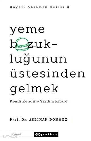 Yeme Bozukluğunun Üstesinden Gelmek - Hayatı Anlamak Serisi 3; Kendi Kendine Yardım Kitabı - 1