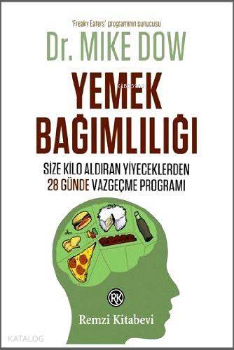 Yemek Bağımlılığı; Size Kilo Aldıran Yiyeceklerden 28 Günde Vazgeçme Programı - 1