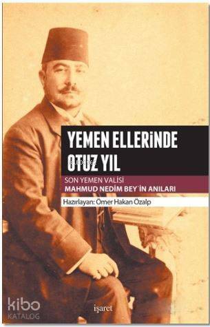 Yemen Ellerinde Otuz Yıl; Son Yemen Valisi Mahmud Nedim Bey'in Anıları - 1