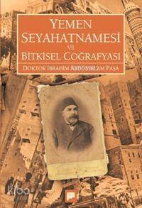 Yemen Seyahatnamesi ve Bitkisel Coğrafyası; Doktor İbrahim Abdüsselam Paşa - 1